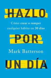 Hazlo por un día: Cómo crear o romper cualquier hábito en 30 días / Do It For A Day: How to Make or Break Any Habit in 3 - Cómo crear o romper cualquier hábito en 30 días