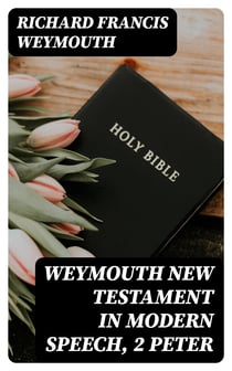 Weymouth New Testament in Modern Speech, 2 Peter
