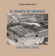 El gigante de Tarapacá - Juan Ostoic Ostojic