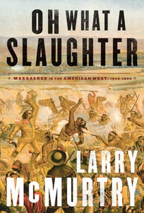 Oh What a Slaughter - Massacres in the American West: 1846--1890