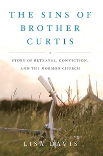 The Sins of Brother Curtis - A Story of Betrayal, Conviction, and the Mormon Church