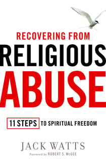 Recovering from Religious Abuse - 11 Steps to Spiritual Freedom
