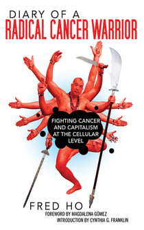 Diary of a Radical Cancer Warrior - Fighting Cancer and Capitalism at the Cellular Level