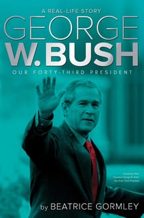George W. Bush - Our 43rd President