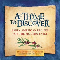 A Thyme to Discover - Early American Recipes for the Modern Table