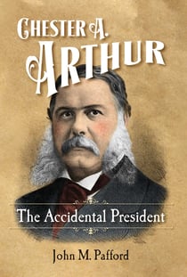 Chester A. Arthur - The Accidental President