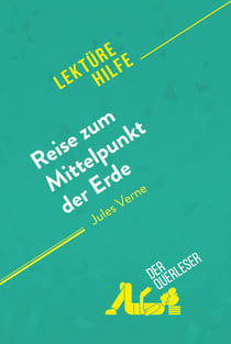 Reise zum Mittelpunkt der Erde von Jules Verne (Lektürehilfe) - Detaillierte Zusammenfassung, Personenanalyse und Interpretation