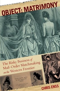 Object: Matrimony - The Risky Business of Mail-Order Matchmaking on the Western Frontier