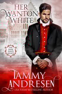 Her Wanton White - The Dark Duke's Legacy, #4