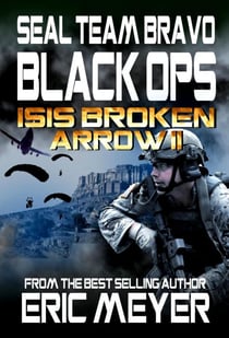 SEAL Team Bravo: Black Ops – ISIS Broken Arrow II - SEAL Team Bravo: Black Ops - Short Reads, #3