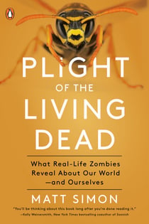 Plight of the Living Dead - What Real-Life Zombies Reveal About Our World--and Ourselves
