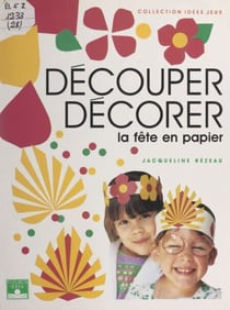 Découper, décorer - La fête en papier