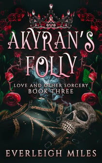Akyran's Folly - Love and Other Sorcery, #3