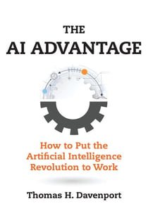 The AI Advantage - How to Put the Artificial Intelligence Revolution to Work
