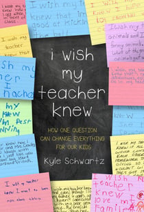I Wish My Teacher Knew - How One Question Can Change Everything for Our Kids