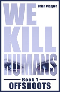 Offshoots - We Kill Humans, #1