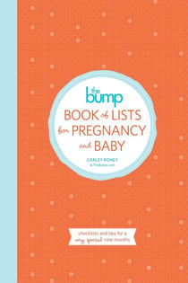 The Bump Book of Lists for Pregnancy and Baby - Checklists and Tips for a Very Special Nine Months
