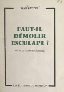 Faut-il démolir Esculape ? - Où va la médecine française ?