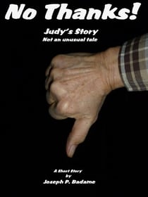 No Thanks! - Judy's Story, Not an Unusual Tale