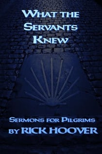 What the Servants Knew - Sermons For Pilgrims, #3