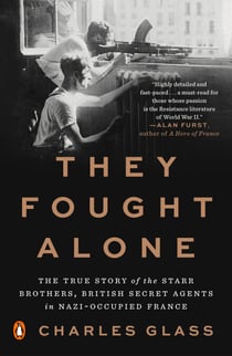 They Fought Alone - The True Story of the Starr Brothers, British Secret Agents in Nazi-Occupied France