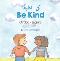 Be Kind (Arabic-English) - Language Lizard Bilingual Living in Harmony Series