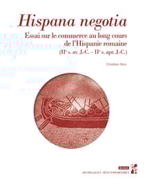 Hispana negotia - Essai sur le commerce au long cours de l’Hispanie romaine (IIe s. av. J.-C. – IIe s. apr. J.-C.)