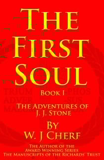 The First Soul. Book I. The Adventures of J. J. Stone - The Adventures of J.J. Stone, #1