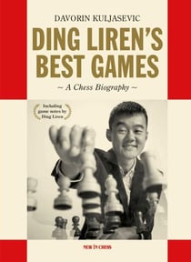 Ding Liren's Best Games - A Chess Biography of the World Champion