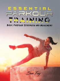 Essential Parkour Training: Basic Parkour Strength and Movement - Survival Fitness