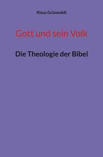 Gott und sein Volk - Die Theologie der Bibel