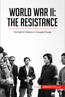World War II: The Resistance - The Fight for Freedom in Occupied Europe