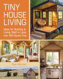 Tiny House Living - Ideas For Building &amp; Living Well in Less than 400 Square Feet