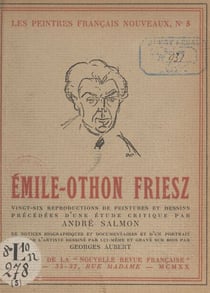 Émile-Othon Friesz - Vingt-six reproductions de peintures et dessins précédées d'une étude critique, de notices biographiques et documentaires et d'un portrait inédit de l'artiste dessiné par lui-même et gravé sur bois