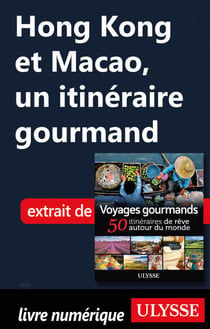 Hong Kong et Macao - Un itinéraire gourmand