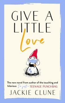 Give a Little Love - The feel good novel as featured on Graham Norton's Virgin Show