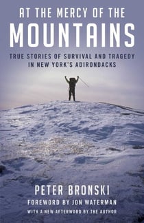 At the Mercy of the Mountains - True Stories Of Survival And Tragedy In New York's Adirondacks