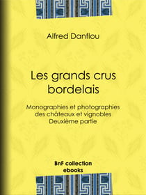 Les grands crus bordelais : monographies et photographies des châteaux et vignobles - Deuxième partie : quatrième et cinquième grands crus du Médoc