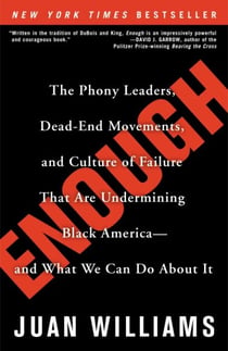 Enough - The Phony Leaders, Dead-End Movements, and Culture of Failure That Are Undermining Black America--and What We Can Do About It