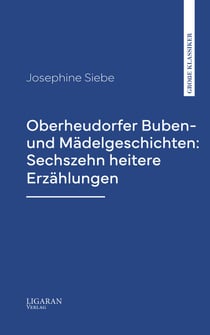 Oberheudorfer Buben- und Mädelgeschichten: Sechszehn heitere Erzählungen