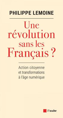 Une révolution sans les Français ? - Action citoyenne et transformations à l'âge numérique