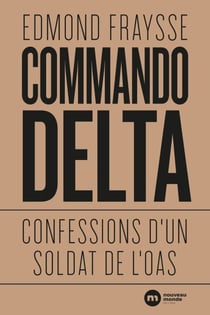Commando Delta - Confessions d'un soldat de l'OAS