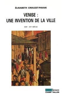 Venise : une invention de la ville - XIIIe - XVe siècle