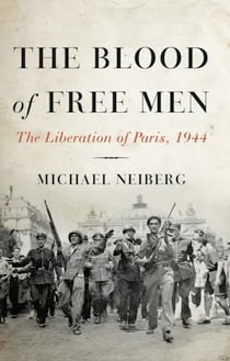The Blood of Free Men - The Liberation of Paris, 1944