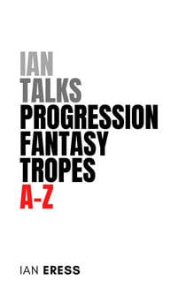 Ian Talks Progression Fantasy Tropes A-Z - TropesAtoZ, #2