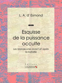 Esquisse de la puissance occulte - Les Manoeuvres avant et après la bataille