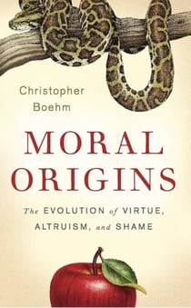 Moral Origins - The Evolution of Virtue, Altruism, and Shame