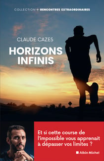 Horizons infinis - Et si cette course de l'impossible vous apprenait à dépasser vos limites ?