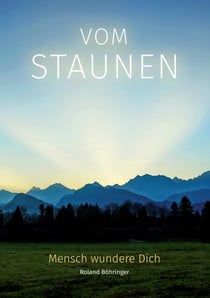 Vom Staunen - Mensch wundere Dich