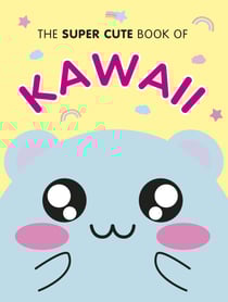 The Super Cute Book of Kawaii